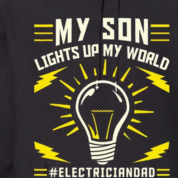 My Son Lights Up My WorldElectriciandad Electrician Premium Hoodie