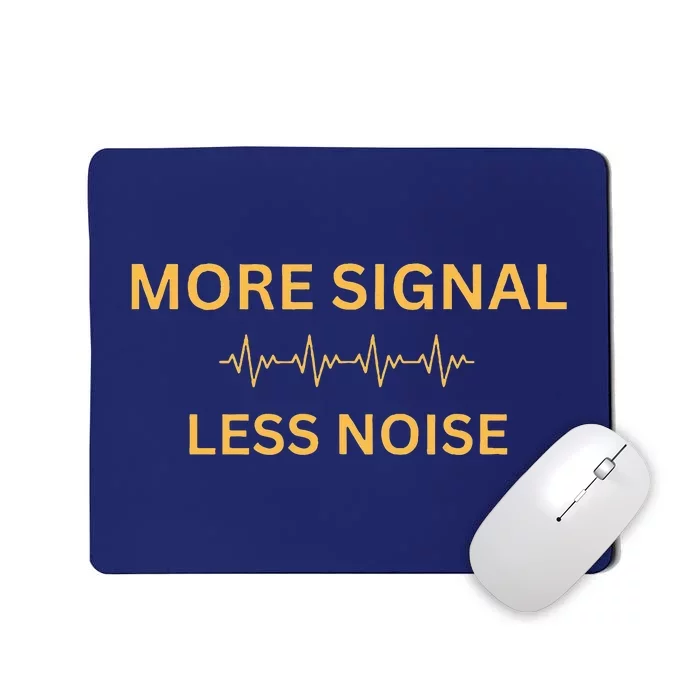 More Signal Less Noise Mousepad