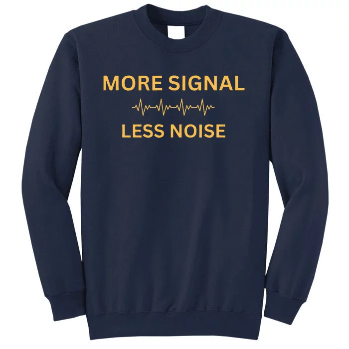 More Signal Less Noise Tall Sweatshirt