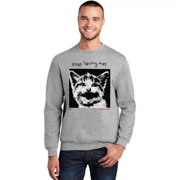 Mynameistuvv Stop Loving Me Cat Tall Sweatshirt