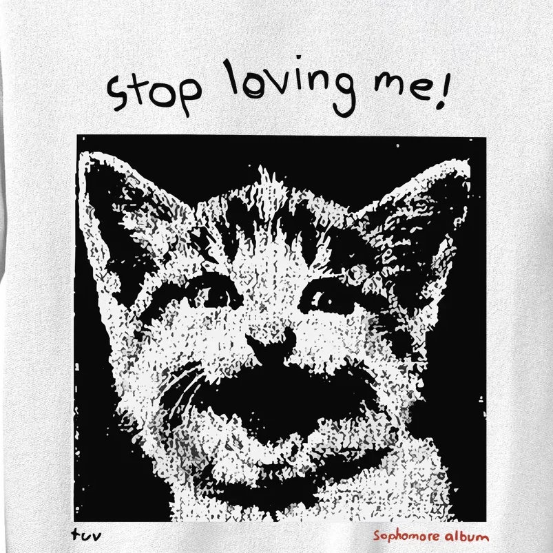 Mynameistuvv Stop Loving Me Cat Sweatshirt