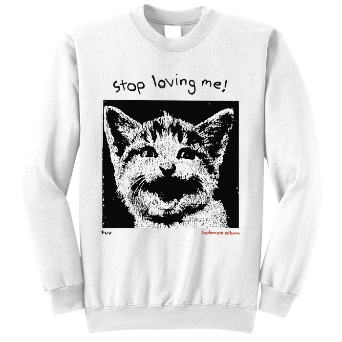 Mynameistuvv Stop Loving Me Cat Sweatshirt