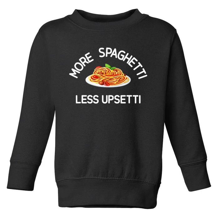 More Spaghetti Less Upsetti Funny Sarcastic Jokes Toddler Sweatshirt