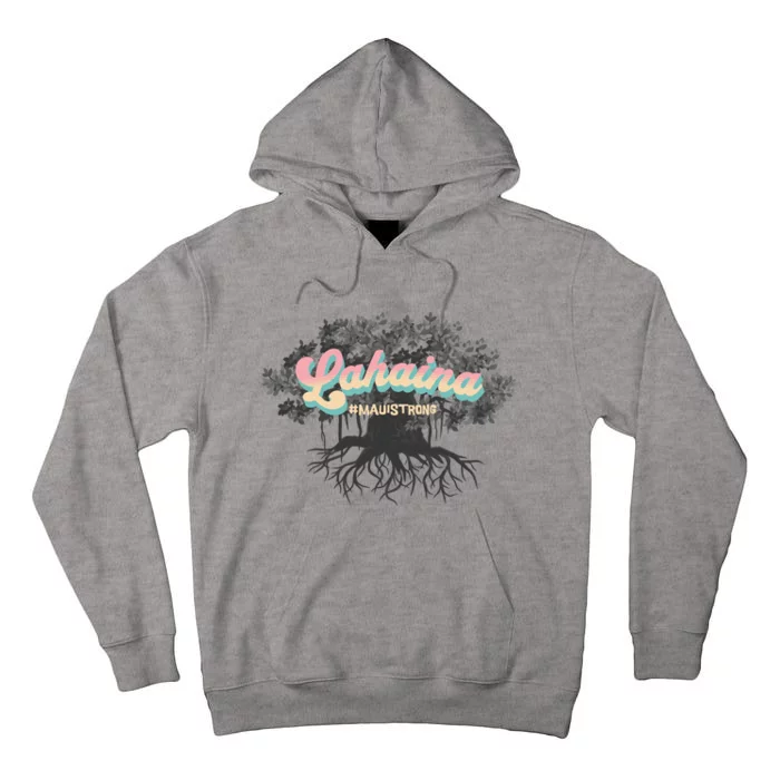 Maui Strong Lahaina Support Banyan Lahaina Hawaii Tall Hoodie