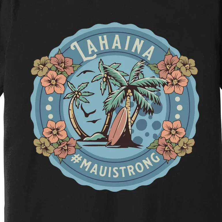 Maui Strong Lahaina Support Lahaina Hawaii Premium T-Shirt