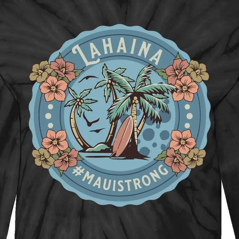 Maui Strong Lahaina Support Lahaina Hawaii Tie-Dye Long Sleeve Shirt