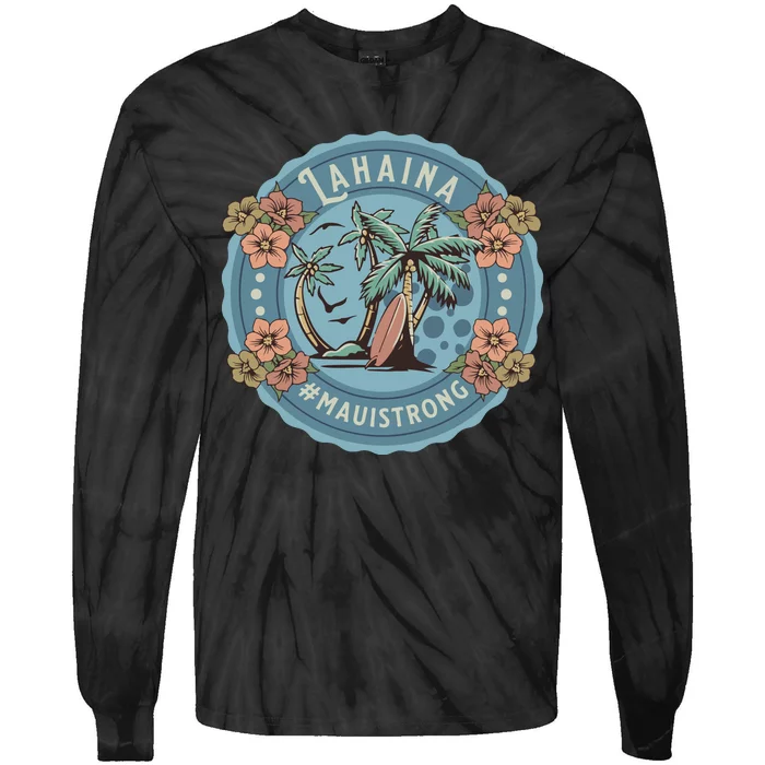 Maui Strong Lahaina Support Lahaina Hawaii Tie-Dye Long Sleeve Shirt