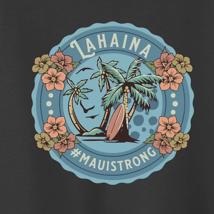 Maui Strong Lahaina Support Lahaina Hawaii Toddler T-Shirt