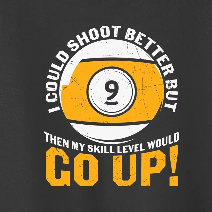 My Skill Level Would Go Up Billiards Dad Gift For Father’s Day Toddler T-Shirt