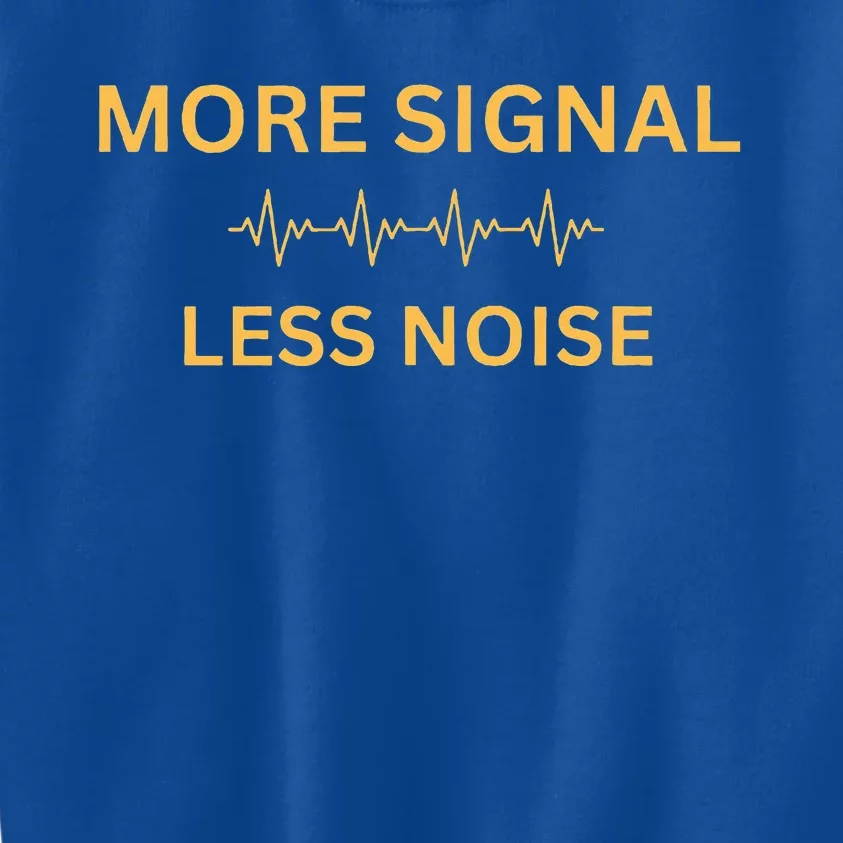 More Signal Less Noise Kids Sweatshirt