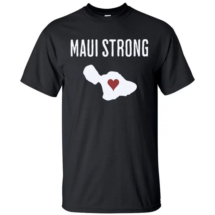 Maui Strong Lahaina Fires Maui Wildfire Relief Tall T-Shirt