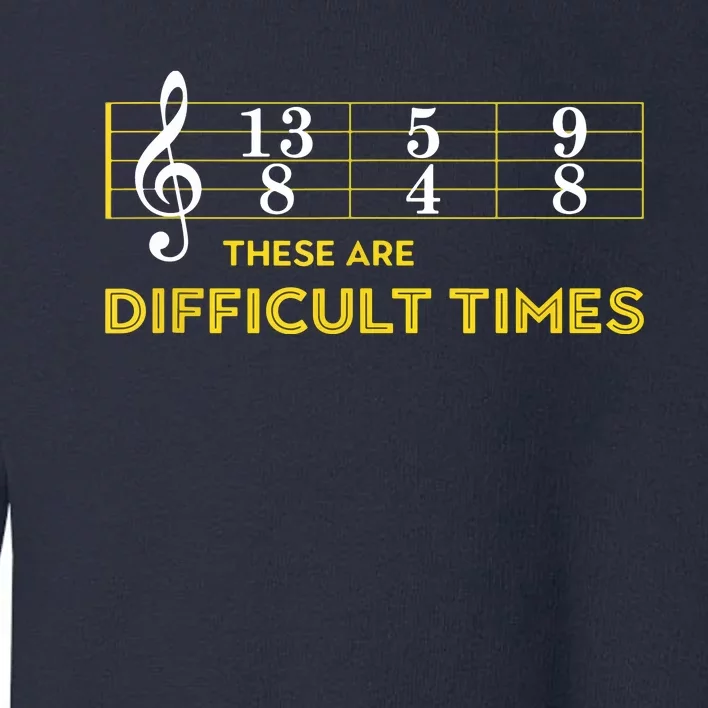 Musician Sheet Music These Are Difficult Times Toddler Sweatshirt