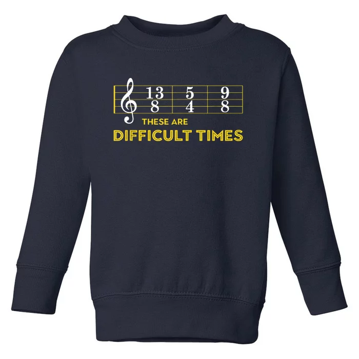 Musician Sheet Music These Are Difficult Times Toddler Sweatshirt