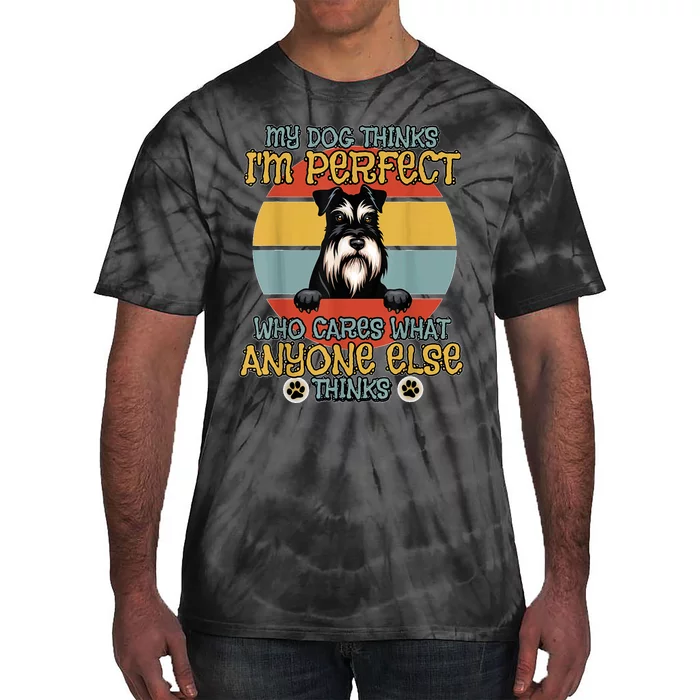 Minature Schnauzer My Dog Thinks IM Perfect Tie-Dye T-Shirt