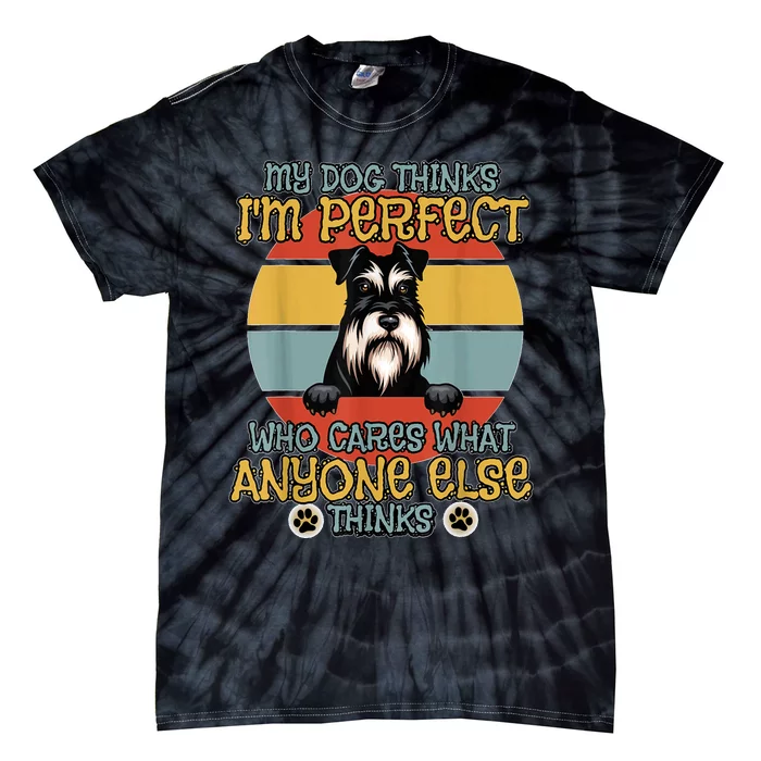 Minature Schnauzer My Dog Thinks IM Perfect Tie-Dye T-Shirt