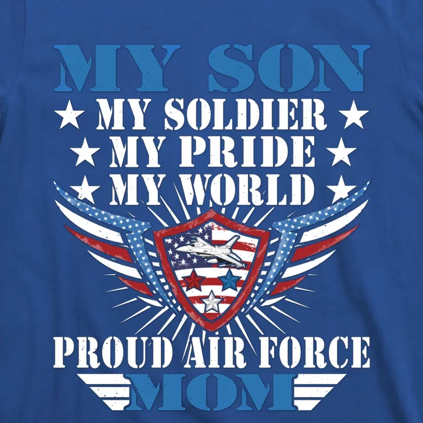 My Son My Soldier My Pride My World Proud Air Force Mom Gift Cool Gift T-Shirt