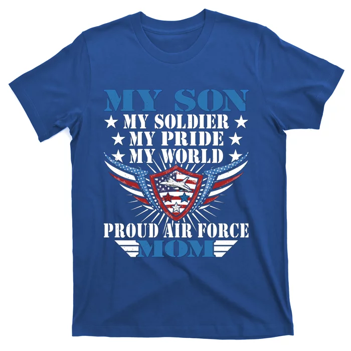 My Son My Soldier My Pride My World Proud Air Force Mom Gift Cool Gift T-Shirt