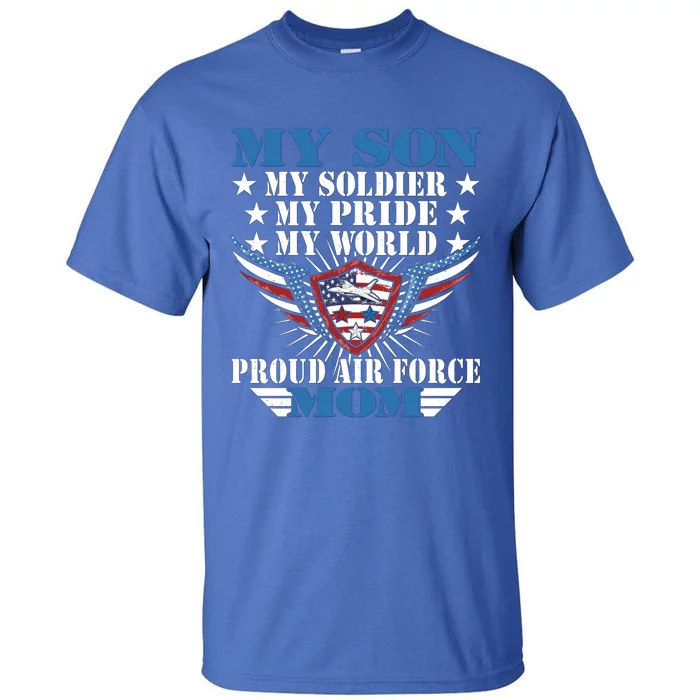 My Son My Soldier My Pride My World Proud Air Force Mom Gift Cool Gift Tall T-Shirt