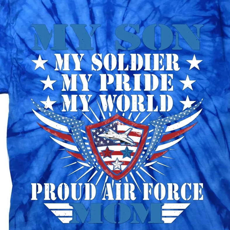 My Son My Soldier My Pride My World Proud Air Force Mom Gift Cool Gift Tie-Dye T-Shirt