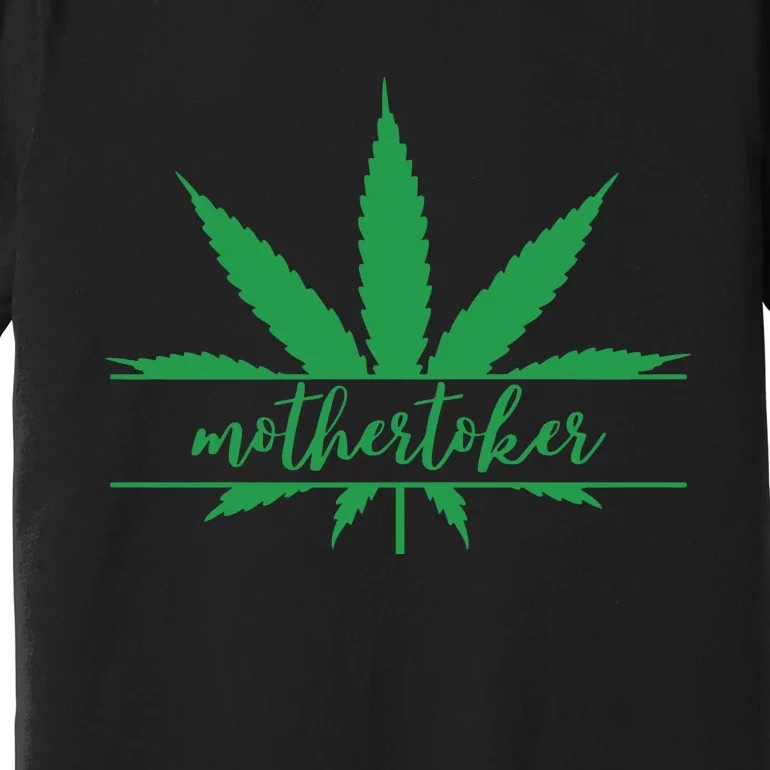 Mothertoker Smoker Mom Cannabis Weed Mom Weed Leaf Happy 420 Days Premium T-Shirt