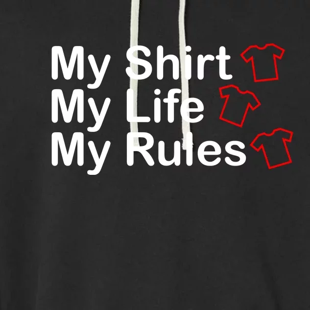 My Shirt My Life My Rules Funny Garment-Dyed Fleece Hoodie