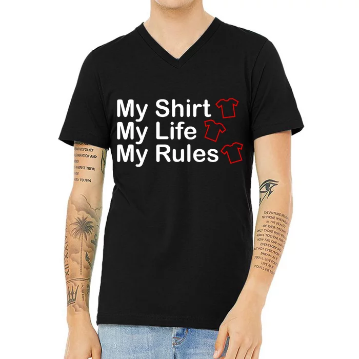 My Shirt My Life My Rules Funny V-Neck T-Shirt