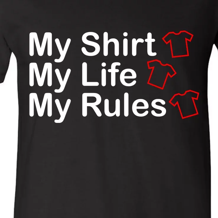 My Shirt My Life My Rules Funny V-Neck T-Shirt