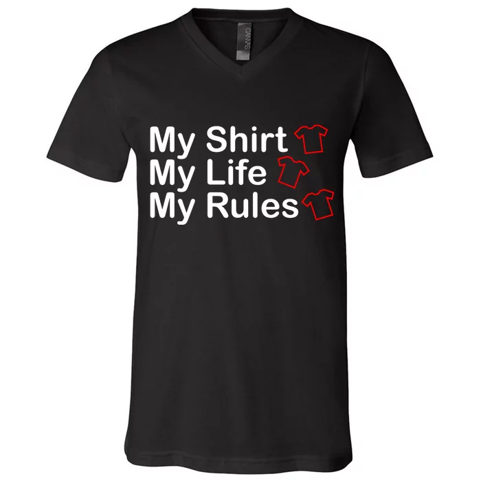 My Shirt My Life My Rules Funny V-Neck T-Shirt