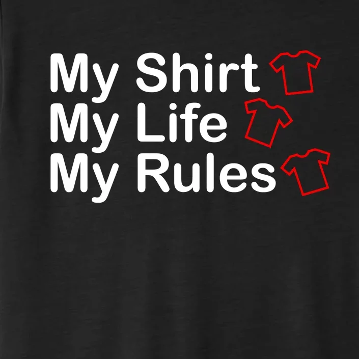 My Shirt My Life My Rules Funny ChromaSoft Performance T-Shirt