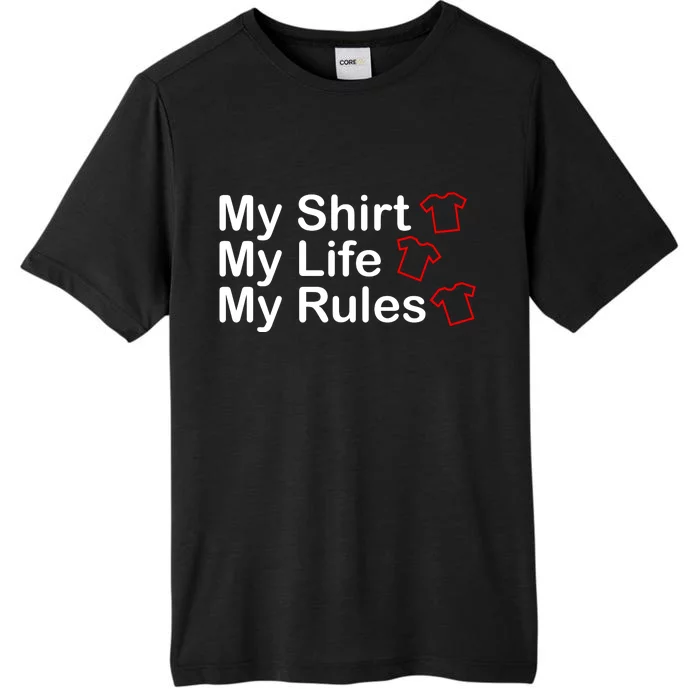 My Shirt My Life My Rules Funny ChromaSoft Performance T-Shirt