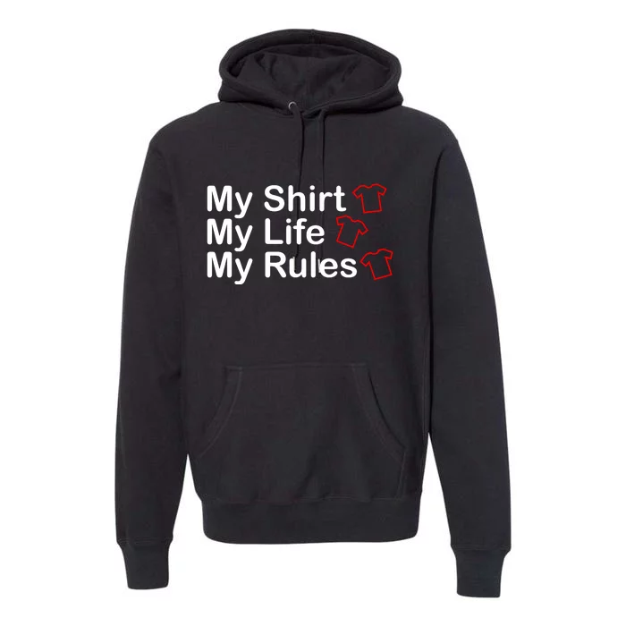 My Shirt My Life My Rules Funny Premium Hoodie