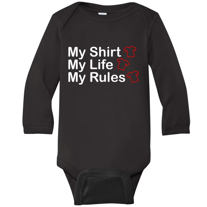 My Shirt My Life My Rules Funny Baby Long Sleeve Bodysuit