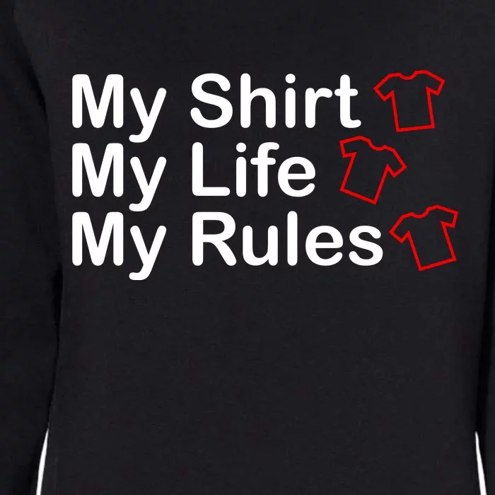 My Shirt My Life My Rules Funny Womens California Wash Sweatshirt