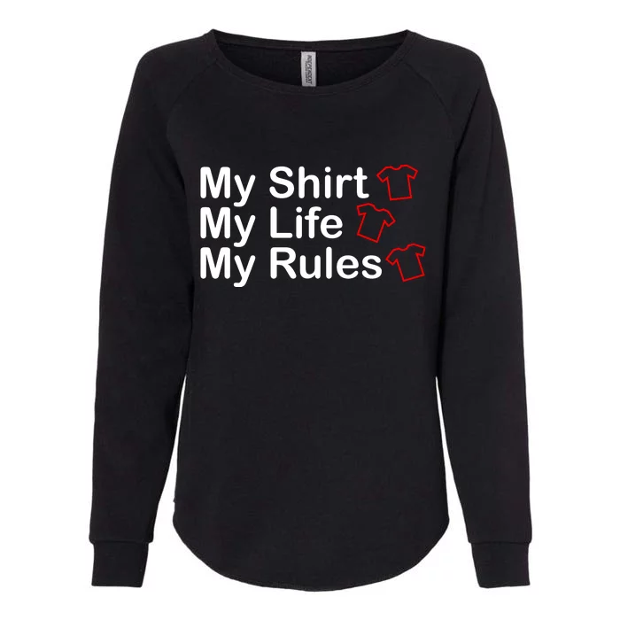 My Shirt My Life My Rules Funny Womens California Wash Sweatshirt