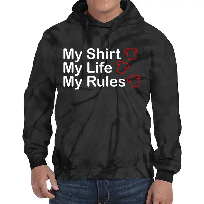 My Shirt My Life My Rules Funny Tie Dye Hoodie