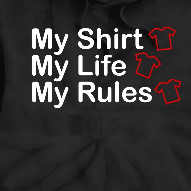 My Shirt My Life My Rules Funny Tie Dye Hoodie