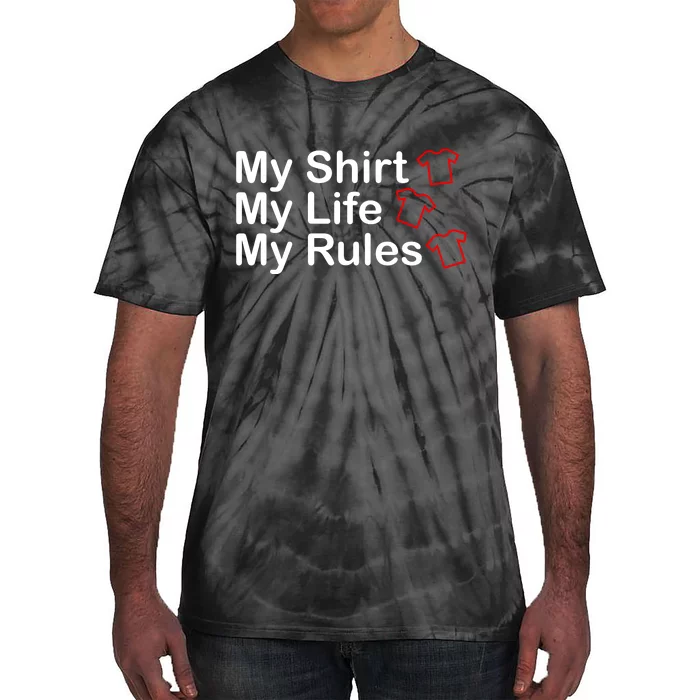 My Shirt My Life My Rules Funny Tie-Dye T-Shirt