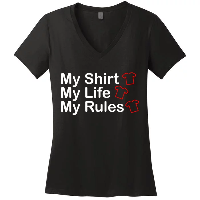 My Shirt My Life My Rules Funny Women's V-Neck T-Shirt