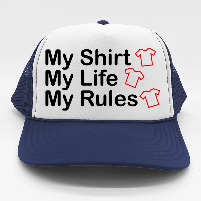 My Shirt My Life My Rules Funny Trucker Hat