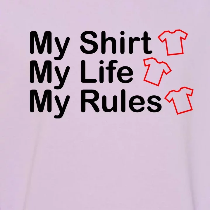 My Shirt My Life My Rules Funny Garment-Dyed Sweatshirt