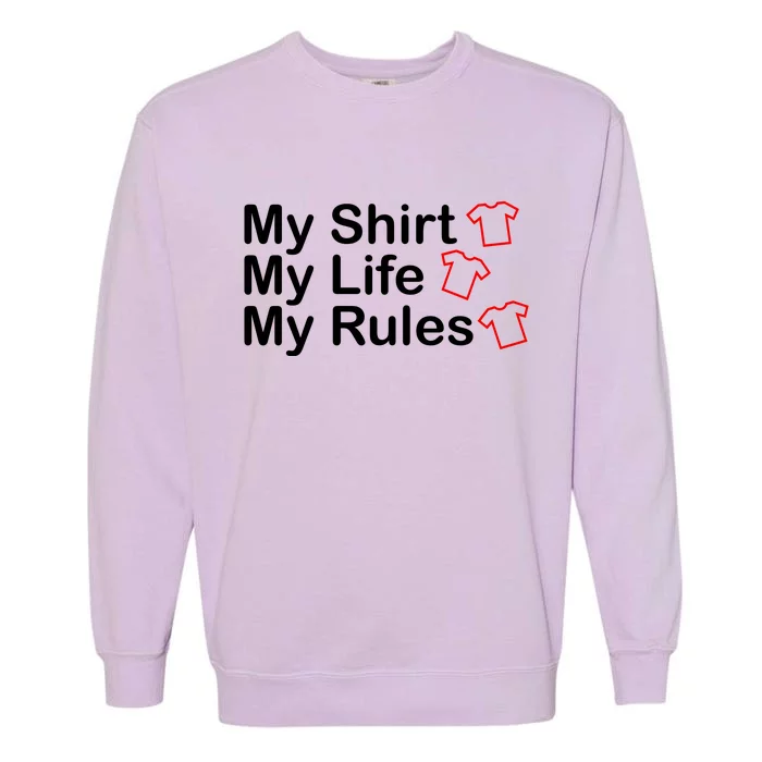 My Shirt My Life My Rules Funny Garment-Dyed Sweatshirt