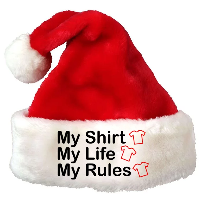 My Shirt My Life My Rules Funny Premium Christmas Santa Hat