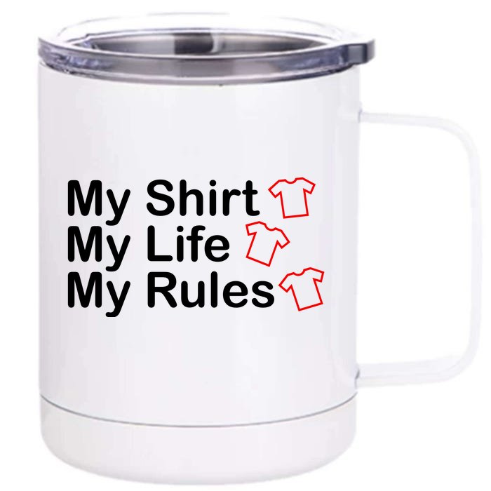 My Shirt My Life My Rules Funny Front & Back 12oz Stainless Steel Tumbler Cup