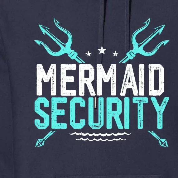 Mermaid Security Mermaid Dad Birthday Merdad Premium Hoodie