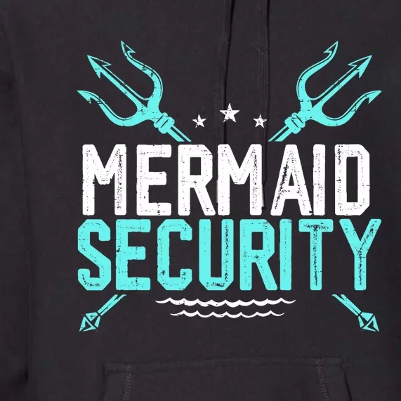 Mermaid Security Mermaid Dad Birthday Merdad Premium Hoodie