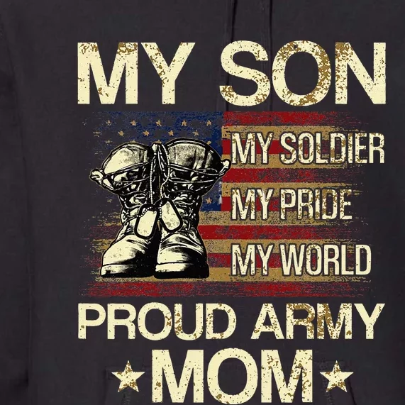 My Son My Soldier My Pride My Hero Proud Mom Premium Hoodie