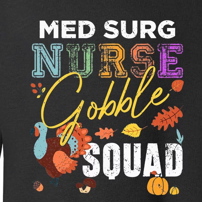 Med Surg Nurse Gobble Squad Thanksgiving Fall Toddler Sweatshirt