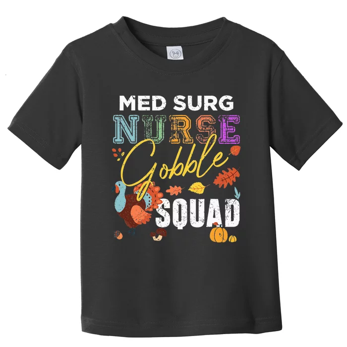 Med Surg Nurse Gobble Squad Thanksgiving Fall Toddler T-Shirt