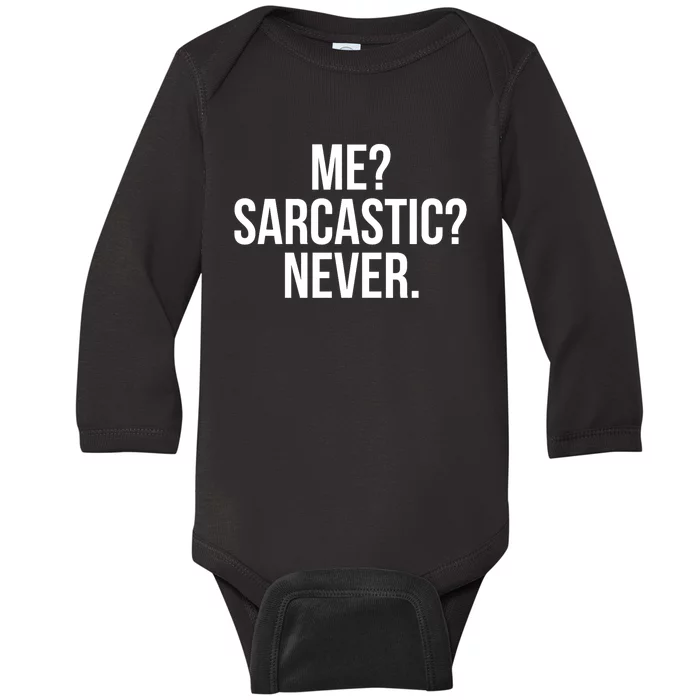 Me? Sarcastic? Never. Funny Baby Long Sleeve Bodysuit