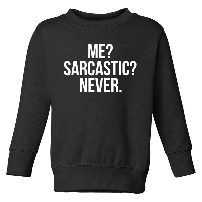 Me? Sarcastic? Never. Funny Toddler Sweatshirt